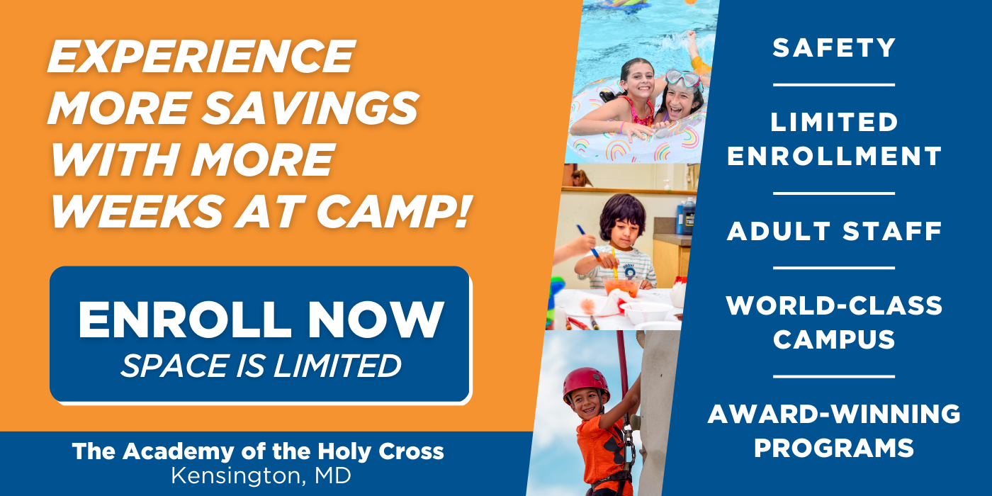 Experience more savings with more weeks at camp! Enroll Now space is limited! The Academy of the Holy Cross Kensington, MD