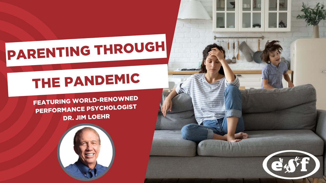 Parenting through the Pandemic ft. Dr. Jim Loehr